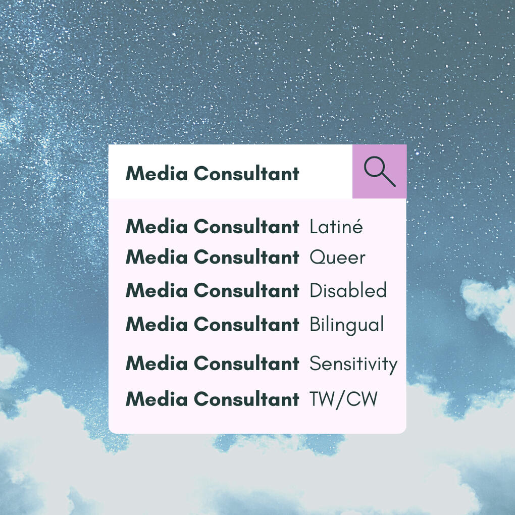 An image of a search box overlaid on a starry sky. The box is filled with example searches that all start with Media Consultant followed by, Latiné, queer, disabled, bilingual, sensitivity, TW/CW. Beneath that it says 'Help me find more Media Consultants'